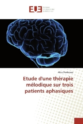 Etude d'une th&eacute;rapie m&eacute;lodique sur trois patients aphasiques - Alice Perdereau