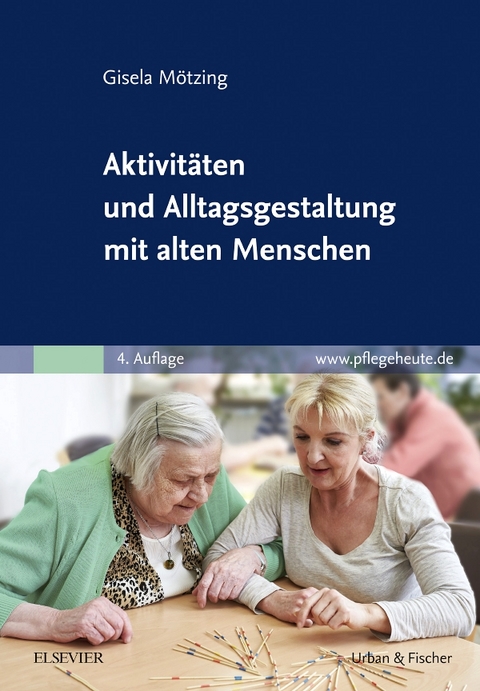 Aktivit&auml;ten und Alltagsgestaltung mit alten Menschen - Gisela M&ouml;tzing
