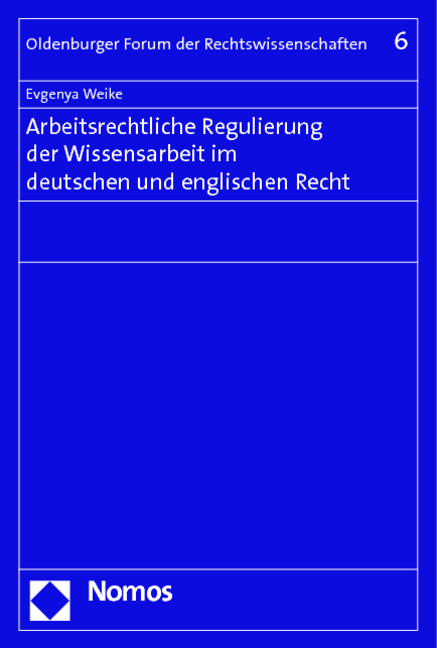 Arbeitsrechtliche Regulierung der Wissensarbeit im deutschen und englischen Recht - Evgenya Weike