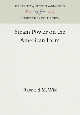 Steam Power on the American Farm - Reynold M. Wik