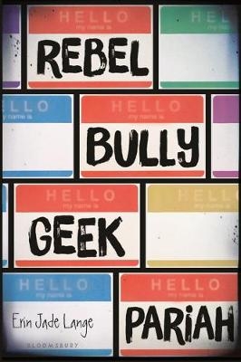 Rebel, Bully, Geek, Pariah - Erin Jade Lange