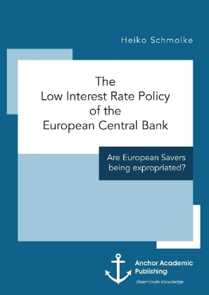 The Low Interest Rate Policy of the European Central Bank. Are European Savers being expropriated? - Heiko Schmolke
