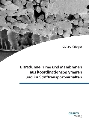 Ultrad&uuml;nne Filme und Membranen aus Koordinationspolymeren und ihr Stofftransportverhalten - G&uuml;lara Krieger