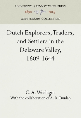 Dutch Explorers, Traders, and Settlers in the Delaware Valley, 1609-1644 - C. A. Weslager