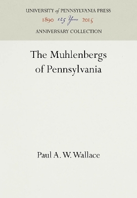 The Muhlenbergs of Pennsylvania - Paul A. W. Wallace