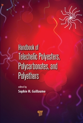 Handbook of Telechelic Polyesters, Polycarbonates, and Polyethers - Sophie M. Guillaume