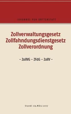 Zollverwaltungsgesetz, Zollfahndungsdienstgesetz, Zollverordnung - 