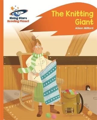 Reading Planet - The Knitting Giant - Orange: Rocket Phonics - Alison Milford