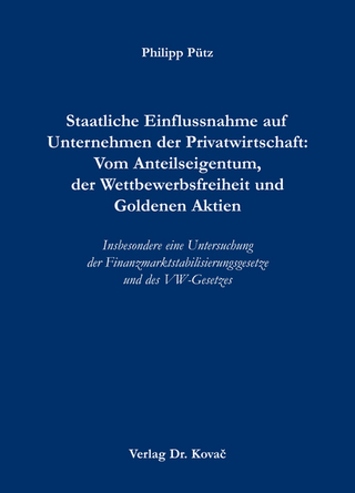 Staatliche Einflussnahme auf Unternehmen der Privatwirtschaft: Vom Anteilseigentum, der Wettbewerbsfreiheit und Goldenen Aktien