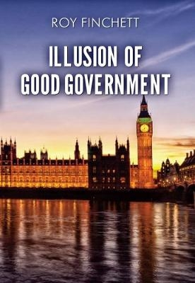 Illusion of Good Government - Roy Finchett