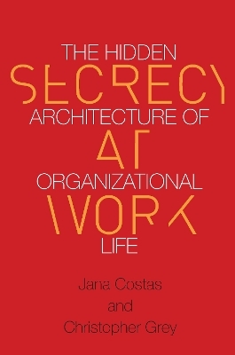Secrecy at Work - Christopher Grey, Jana Costas