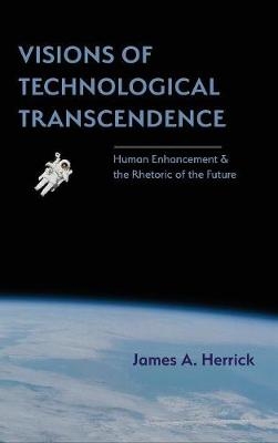 Visions of Technological Transcendence - James A Herrick