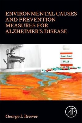 Environmental Causes and Prevention Measures for Alzheimer&rsquo;s Disease - George J. Brewer