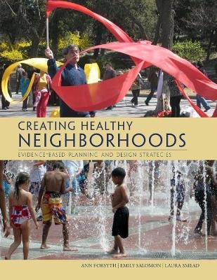 Creating Healthy Neighborhoods - Ann Forsyth, Emily Salomon, Laura Smead