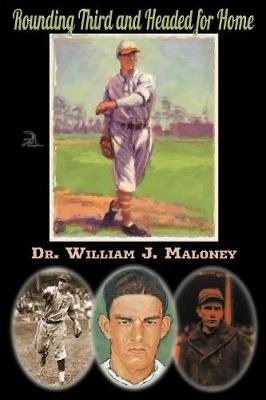 Rounding Third and Headed for Home - William J Maloney