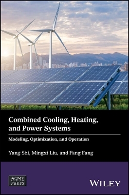 Combined Cooling, Heating, and Power Systems - Yang Shi, Mingxi Liu, Fang Fang
