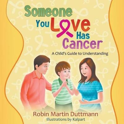 Someone You Love Has Cancer - Robin Martin Duttmann