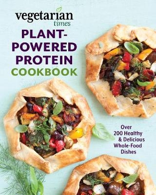 Vegetarian Times Plant-Powered Protein Cookbook - Editors of Vegetarian Times
