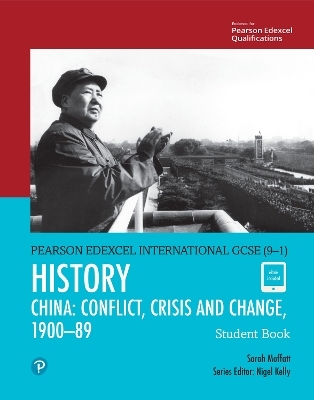 Pearson Edexcel International GCSE (9-1) History: Conflict, Crisis and Change: China, 1900&ndash;1989 Student Book - Sarah Moffatt