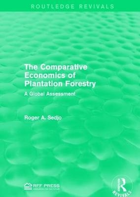 The Comparative Economics of Plantation Forestry - Roger A. Sedjo