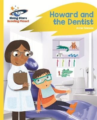 Reading Planet - Howard and the Dentist - Yellow: Rocket Phonics - Anne Glennie
