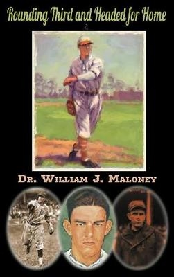 Rounding Third and Headed for Home - William J Maloney