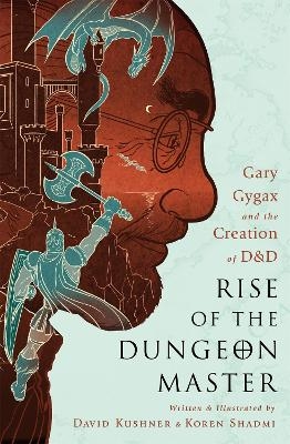 Rise of the Dungeon Master (Illustrated Edition) - David Kushner