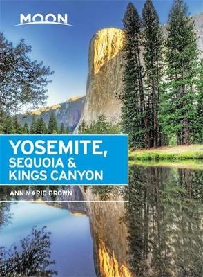 Moon Yosemite, Sequoia & Kings Canyon (Seventh Edition) - Ann Brown