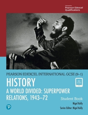 Pearson Edexcel International GCSE (9-1) History: A World Divided: Superpower Relations, 1943&ndash;72 Student Book - Nigel Kelly