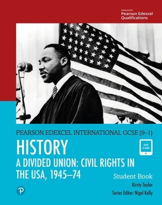 Pearson Edexcel International GCSE (9-1) History: A Divided Union: Civil Rights in the USA, 1945&ndash;74 Student Book - Kirsty Taylor
