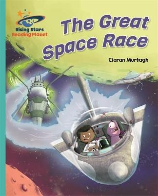 Reading Planet - The Great Space Race - Turquoise: Galaxy - Ciaran Murtagh