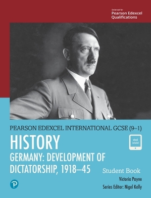 Pearson Edexcel International GCSE (9-1) History: Development of Dictatorship: Germany, 1918&ndash;45 Student Book - Victoria Payne