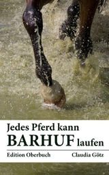 Jedes Pferd kann barhuf laufen - Claudia G&ouml;tz