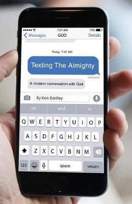 Texting the Almighty - Ken Bartley