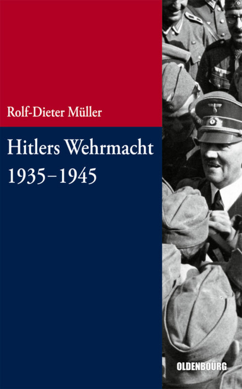 Hitlers Wehrmacht 1935-1945 - Rolf-Dieter M&uuml;ller