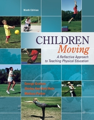 Children Moving:A Reflective Approach to Teaching Physical Education with Movement Analysis Wheel - George Graham, Shirley Ann Holt-Hale, Melissa Parker