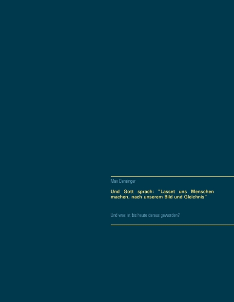 Und Gott sprach: "Lasset uns Menschen machen, nach unserem Bild und Gleichnis" - Max Denzinger