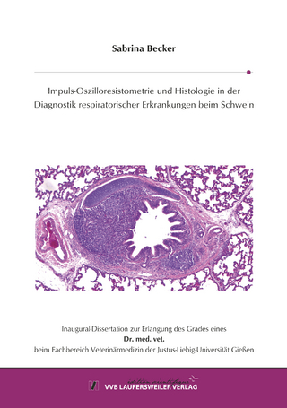 Impuls-Oszilloresistometrie und Histologie in der Diagnostik respiratorischer Erkrankungen beim Schwein