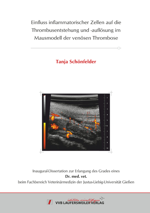 Einfluss inflammatorischer Zellen auf die Thrombusentstehung und -aufl&ouml;sung im Mausmodell der ven&ouml;sen Thrombose - Tanja Sch&ouml;nfelder