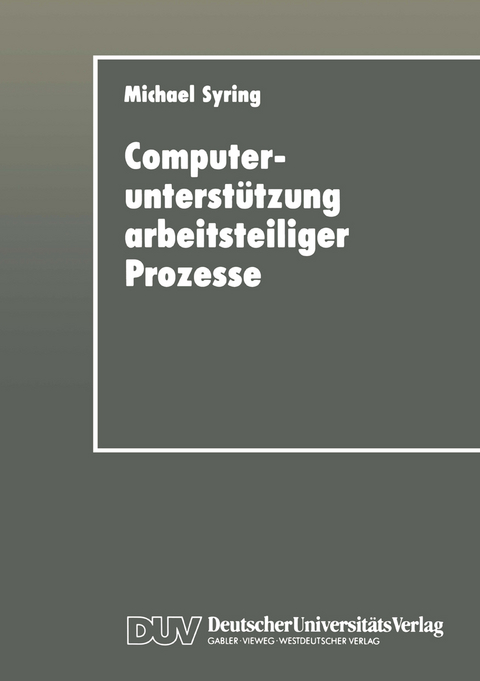 Computerunterst&uuml;tzung arbeitsteiliger Prozesse - Michael Syring