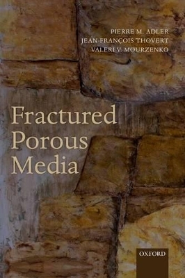 Fractured Porous Media - Pierre M. Adler, Jean-Fran&ccedil;ois Thovert, Valeri V. Mourzenko
