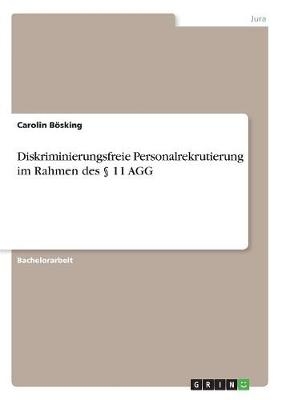Diskriminierungsfreie Personalrekrutierung im Rahmen des Â§ 11 AGG - Carolin BÃ¶sking