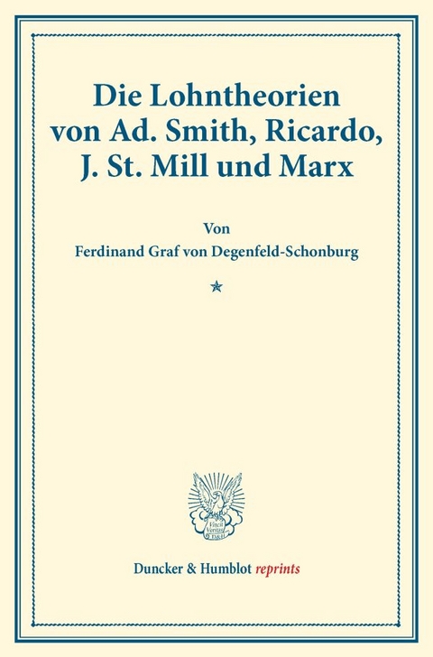 Die Lohntheorien von Ad. Smith, Ricardo, J. St. Mill und Marx. - Ferdinand Graf von Degenfeld-Schonburg