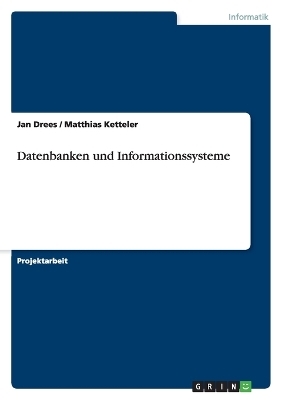 Datenbanken und Informationssysteme - Jan Drees, Matthias Ketteler
