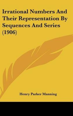 Irrational Numbers And Their Representation By Sequences And Series (1906)