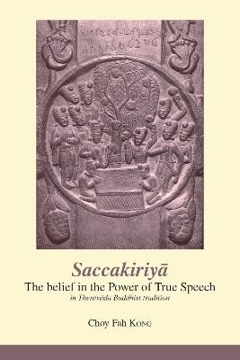 Saccakiriya: the Belief in the Power of True Speech in Theravada Buddhist Tradition - Choy Fah Kong