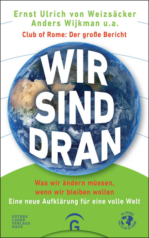 Wir sind dran. Club of Rome: Der gro&szlig;e Bericht - Ernst Ulrich von Weizs&auml;cker, Anders Wijkman