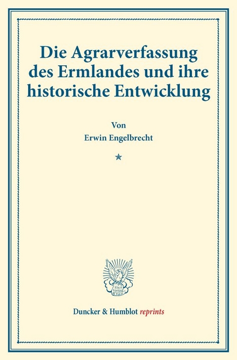 Die Agrarverfassung des Ermlandes und ihre historische Entwicklung. - Erwin Engelbrecht