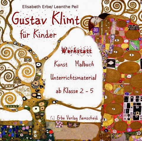 Gustav Klimt f&uuml;r Kinder - Werkstatt f&uuml;r die Grundschule/ Sekundarstufe 1 - Elisabeth Erbe