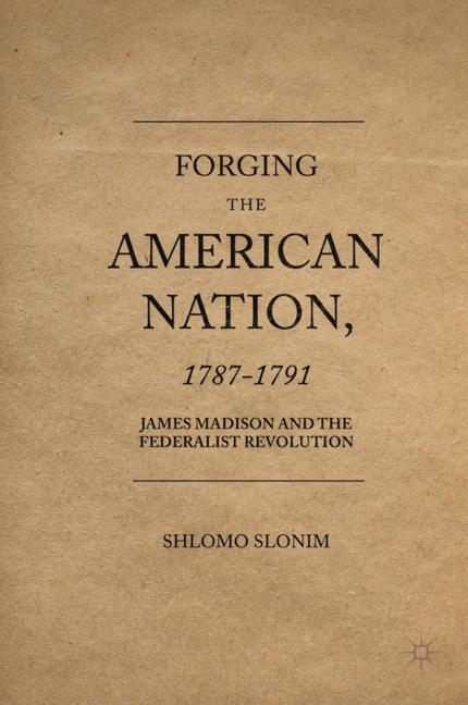 Forging the American Nation, 1787-1791 - Shlomo Slonim